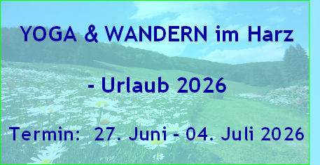 YOGA & WANDERN im Harz 
- Urlaub 2026
Termin:  27. Juni - 04. Juli 2026 