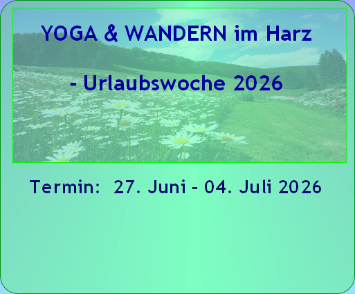 YOGA & WANDERN im Harz 
- Urlaubswoche 2026


Termin:  27. Juni - 04. Juli 2026